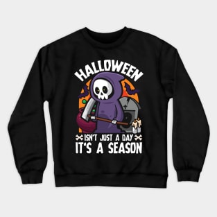 Halloween Isn't Just A Day It's A Season Grim Reaper Crewneck Sweatshirt